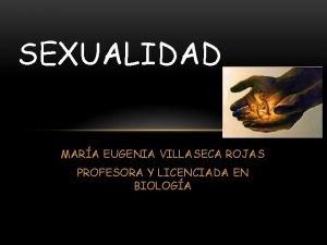 SEXUALIDAD MARA EUGENIA VILLASECA ROJAS PROFESORA Y LICENCIADA