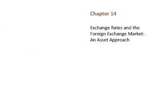 Chapter 14 Exchange Rates and the Foreign Exchange