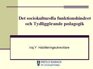 Det sociokulturella funktionshindret och Tydliggrande pedagogik Iraj Y