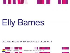 Elly Barnes CEO AND FOUNDER OF EDUCATE CELEBRATE