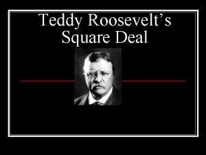 Teddy Roosevelts Square Deal Terms Names Theodore Roosevelt
