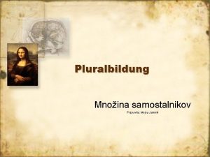 Pluralbildung Mnoina samostalnikov Pripravila Mojca Jamnik Najpomembneje pravilo