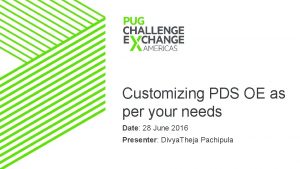 Customizing PDS OE as per your needs Date