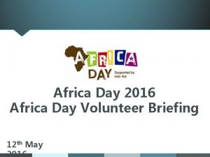 Africa Day 2016 Africa Day Volunteer Briefing 12