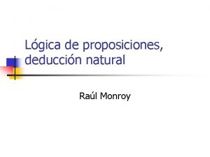 Lgica de proposiciones deduccin natural Ral Monroy Impertinencias