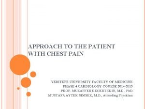 APPROACH TO THE PATIENT WITH CHEST PAIN YEDITEPE