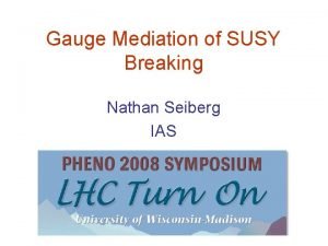 Gauge Mediation of SUSY Breaking Nathan Seiberg IAS