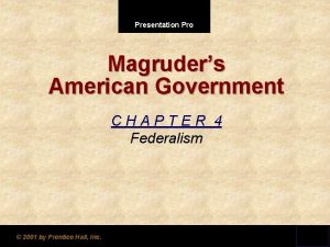 Presentation Pro Magruders American Government CHAPTER 4 Federalism