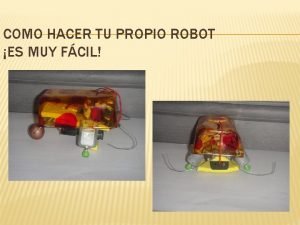 COMO HACER TU PROPIO ROBOT ES MUY FCIL