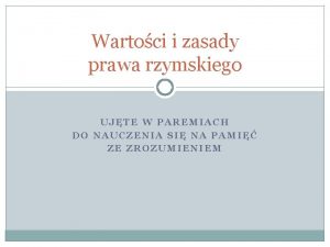 Wartoci i zasady prawa rzymskiego UJTE W PAREMIACH