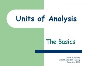 Units of Analysis The Basics Chuck Humphrey ACCOLEDSDLI