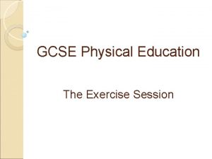 GCSE Physical Education The Exercise Session Learning Objectives