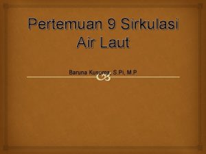 Pertemuan 9 Sirkulasi Air Laut Baruna Kusuma S