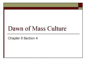 Chapter 8 section 4 the dawn of mass culture