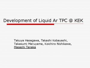Development of Liquid Ar TPC KEK Takuya Hasegawa