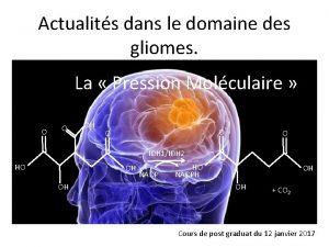 Actualits dans le domaine des gliomes La Pression