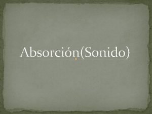 AbsorcinSonido Absorcin sonido La absorcin es un fenmeno