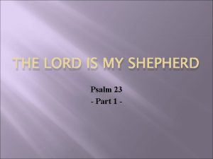 THE LORD IS MY SHEPHERD Psalm 23 Part