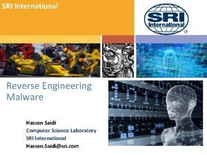 SRI International Reverse Engineering Malware Hassen Saidi Computer