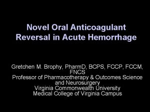 Novel Oral Anticoagulant Reversal in Acute Hemorrhage Gretchen