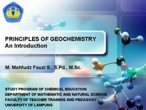 PRINCIPLES OF GEOCHEMISTRY An Introduction M Mahfudz Fauzi