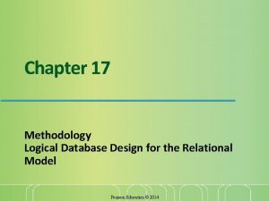 Chapter 17 Methodology Logical Database Design for the