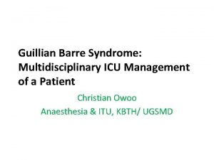Guillian Barre Syndrome Multidisciplinary ICU Management of a