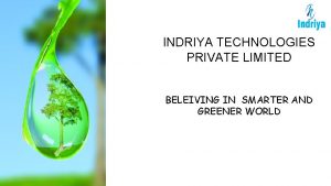 INDRIYA TECHNOLOGIES PRIVATE LIMITED BELEIVING IN SMARTER AND