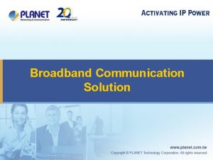 Broadband Communication Solution Broadband Solution u Passive Optical