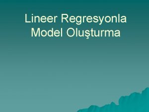 Lineer Regresyonla Model Oluturma Dorusal Regresyonla Deneysel Model