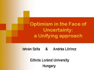 Optimism in face of uncertainty