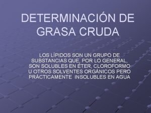 DETERMINACIN DE GRASA CRUDA LOS LPIDOS SON UN