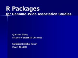 R Packages for GenomeWide Association Studies Qunyuan Zhang