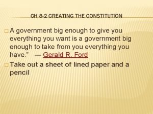 CH 8 2 CREATING THE CONSTITUTION A government
