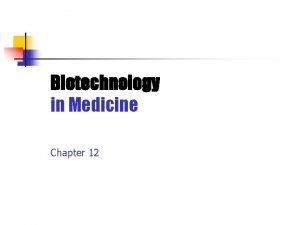 Biotechnology in Medicine Chapter 12 Learning Outcomes Discuss