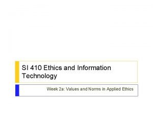 SI 410 Ethics and Information Technology Week 2