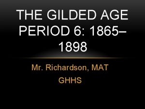 THE GILDED AGE PERIOD 6 1865 1898 Mr