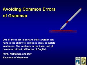 Avoiding Common Errors of Grammar One of the