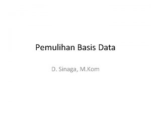 Pemulihan Basis Data D Sinaga M Kom Data