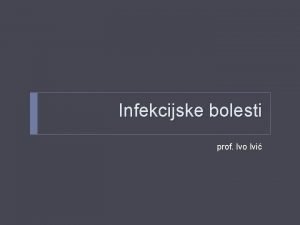 Infekcijske bolesti prof Ivo Ivi Nastanak infekcijske bolesti