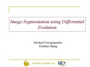 Image Segmentation using Differential Evolution Michael Georgiopoulos Tiantian