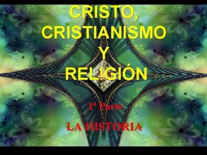 CRISTO CRISTIANISMO Y RELIGIN 1 Parte LA HISTORIA