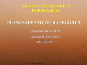 GESTION TECNOLOGICA EMPRESARIAL PLANEAMIENTO ESTRATEGICO 2 ANALISIS ENDOGENO