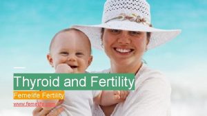 Thyroid and Fertility Femelife Fertility www femelife com