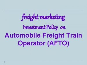 freight marketing Investment Policy on Automobile Freight Train