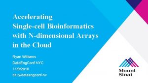 Accelerating Singlecell Bioinformatics with Ndimensional Arrays in the