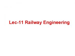 Transportation Engineering I Lec11 Railway Engineering Elements of