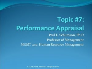Topic 7 Performance Appraisal Paul L Schumann Ph