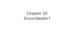 Chapter 10 Groundwater Section 1 Movement and Storage