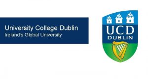 University College Dublin Irelands Global University Ireland Highlights